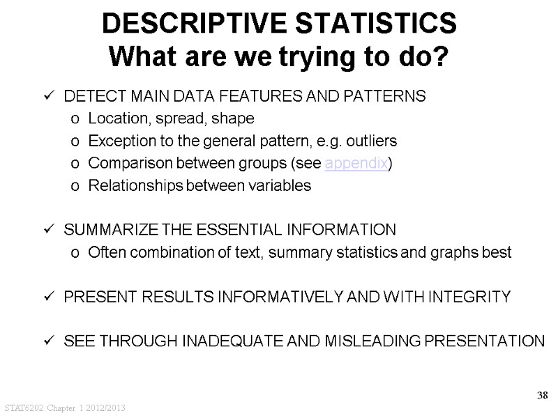 STAT6202 Chapter 1 2012/2013 38 DESCRIPTIVE STATISTICS What are we trying to do? DETECT